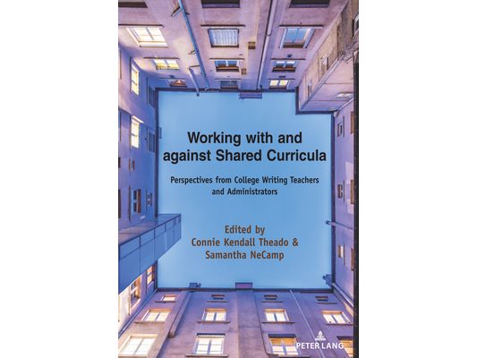Working with and Against Shared Curricula: Perspectives from College Writing Teachers and Administrators