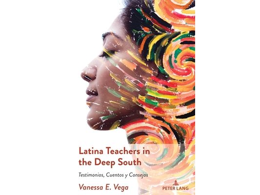 Latina Teachers in the Deep South: Testimonios, Cuentos y Consejos