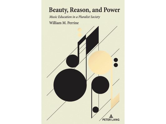 Beauty, Reason, and Power: Music Education in a Pluralist Society