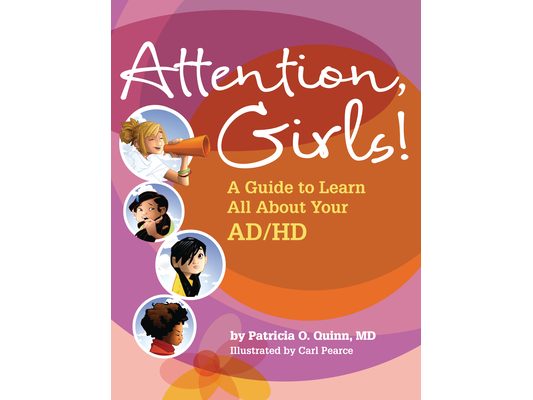 Attention, Girls!: A Guide to Learn All about Your Ad/HD