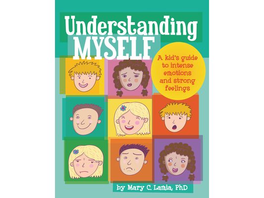 Understanding Myself: A Kid's Guide to Intense Emotions and Strong Feelings