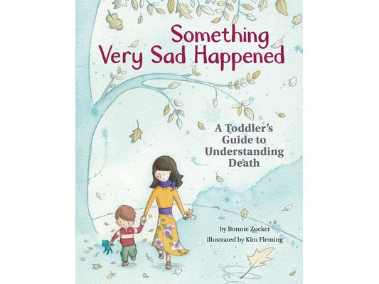 Something Very Sad Happened: A Toddler's Guide to Understanding Death