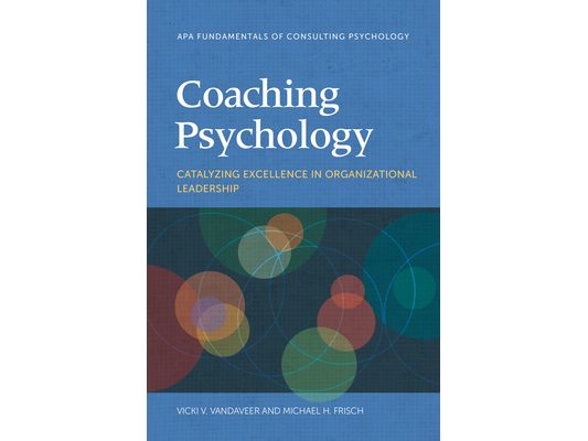 Coaching Psychology: Catalyzing Excellence in Organizational Leadership