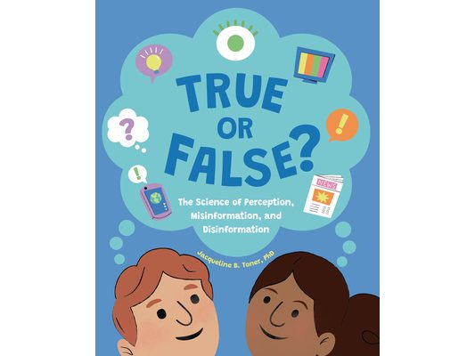 True or False?: The Science of Perception, Misinformation, and Disinformation