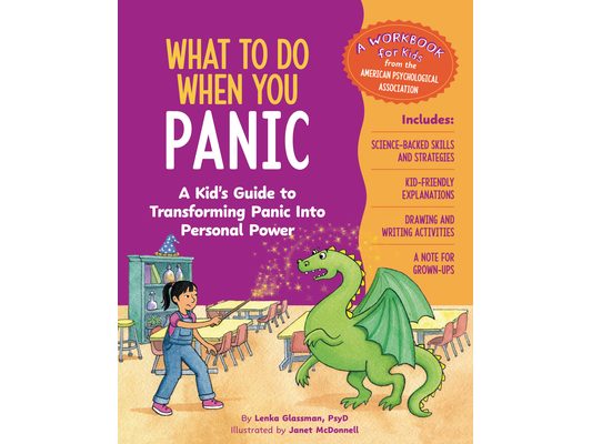 What to Do When You Panic: A Kid's Guide to Transforming Panic Into Personal Power