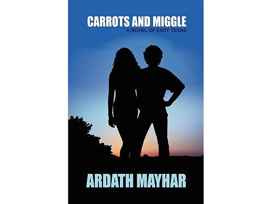 Carrots and Miggle: A Novel of East Texas