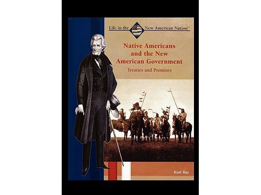 Native Americans and the New American Government: Treaties and Promises