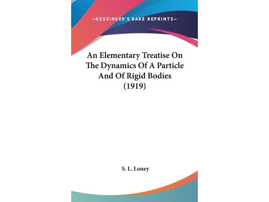 An Elementary Treatise On The Dynamics Of A Particle And Of Rigid Bodies (1919)