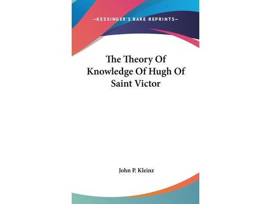 The Theory Of Knowledge Of Hugh Of Saint Victor