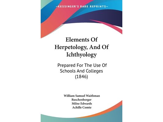 Elements Of Herpetology, And Of Ichthyology: Prepared For The Use Of Schools And Colleges (1846)