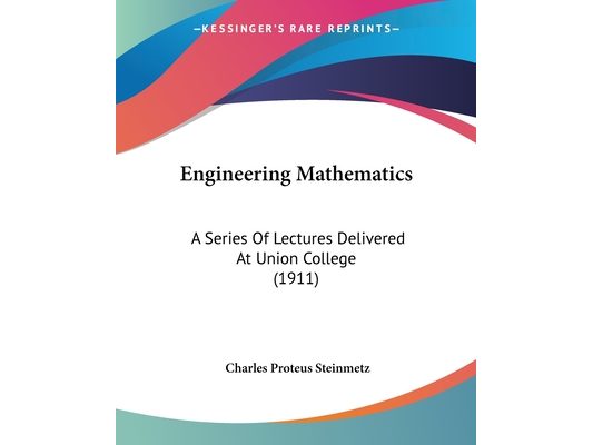 Engineering Mathematics: A Series Of Lectures Delivered At Union College (1911)
