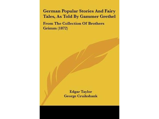 German Popular Stories And Fairy Tales, As Told By Gammer Grethel: From The Collection Of Brothers Grimm (1872)
