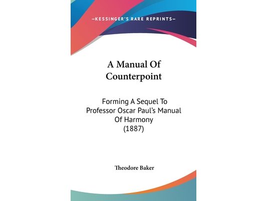 A Manual Of Counterpoint: Forming A Sequel To Professor Oscar Paul's Manual Of Harmony (1887)