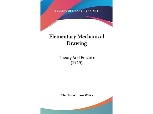 Elementary Mechanical Drawing: Theory And Practice (1915)