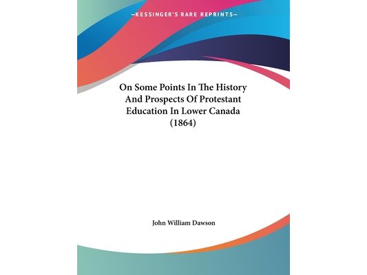 On Some Points In The History And Prospects Of Protestant Education In Lower Canada (1864)