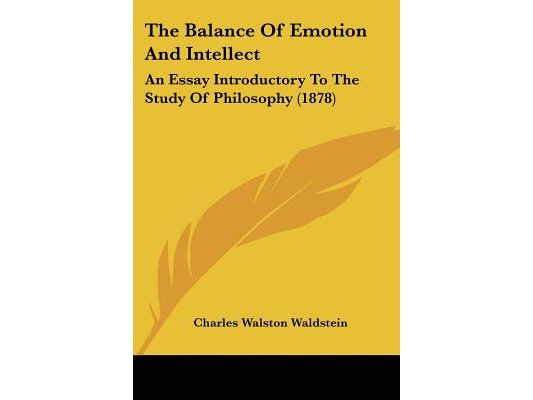 The Balance Of Emotion And Intellect: An Essay Introductory To The Study Of Philosophy (1878)