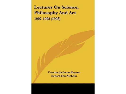 Lectures On Science, Philosophy And Art: 1907-1908 (1908)