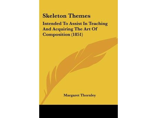 Skeleton Themes: Intended To Assist In Teaching And Acquiring The Art Of Composition (1851)