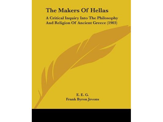The Makers Of Hellas: A Critical Inquiry Into The Philosophy And Religion Of Ancient Greece (1903)