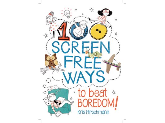 100 Screen Free Ways to Beat Boredom!