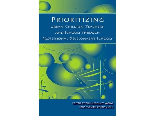 Prioritizing Urban Children, Teachers, and Schools through Professional Development Schools