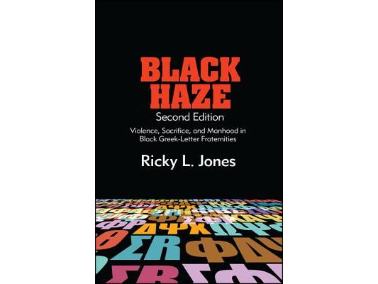 Black Haze: Violence, Sacrifice, and Manhood in Black Greek-Letter Fraternities
