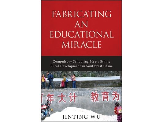 Fabricating an Educational Miracle: Compulsory Schooling Meets Ethnic Rural Development in Southwest China
