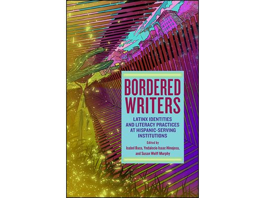 Bordered Writers: Latinx Identities and Literacy Practices at Hispanic-Serving Institutions
