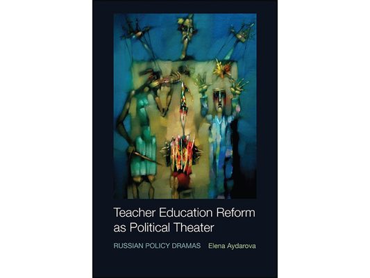 Teacher Education Reform as Political Theater: Russian Policy Dramas
