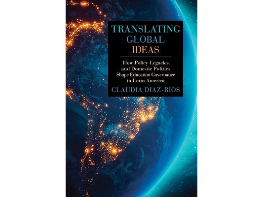 Translating Global Ideas: How Policy Legacies and Domestic Politics Shape Education Governance in Latin America
