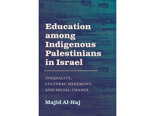 Education among Indigenous Palestinians in Israel: Inequality, Cultural Hegemony, and Social Change