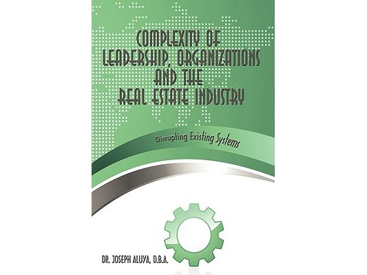 Complexity of Leadership, Organizations and the Real Estate Industry: Disrupting Existing Systems