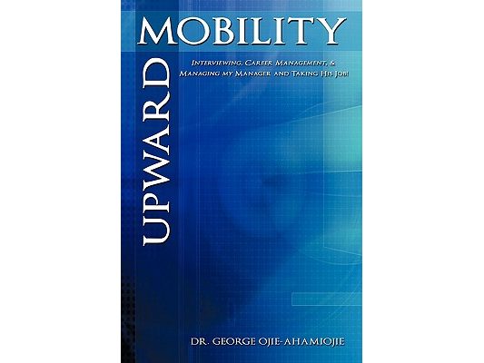 Upward Mobility: Interviewing, Career Management, & Managing My Manager and Taking His Job!