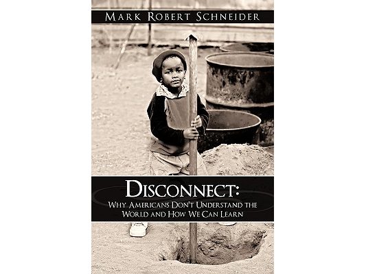 Disconnect: Why Americans Don't Understand the World and How We Can Learn