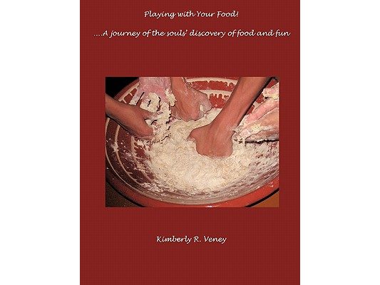 Playing With Your Food: A journey of the souls' discovery of food and fun!