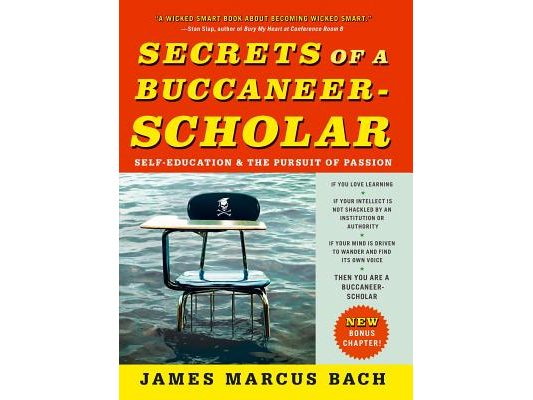 Secrets of a Buccaneer-Scholar: Self-Education and the Pursuit of Passion