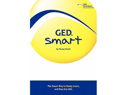 GED Smart: The Smart Way to Study, Learn, and Pass the GED