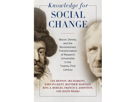 Knowledge for Social Change: Bacon, Dewey, and the Revolutionary Transformation of Research Universities in the Twenty-First Century