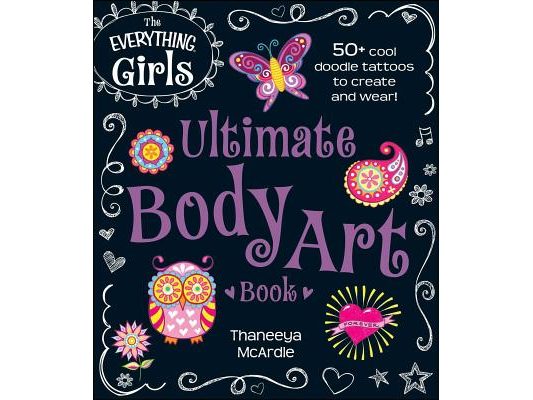 The Everything Girls Ultimate Body Art Book