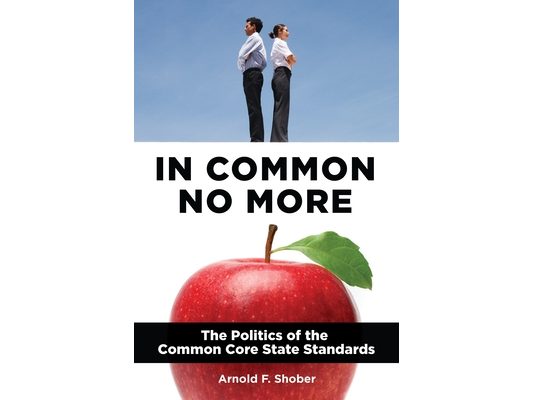 In Common No More: The Politics of the Common Core State Standards