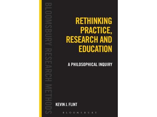 Rethinking Practice, Research and Education: A Philosophical Inquiry