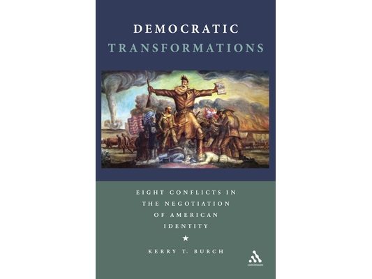 Democratic Transformations: Eight Conflicts in the Negotiation of American Identity