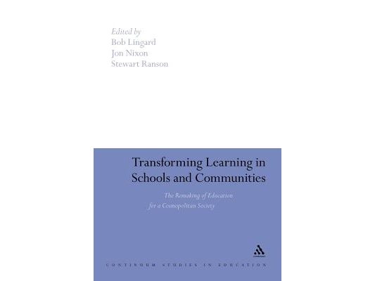 Transforming Learning in Schools and Communities: The Remaking of Education for a Cosmopolitan Society