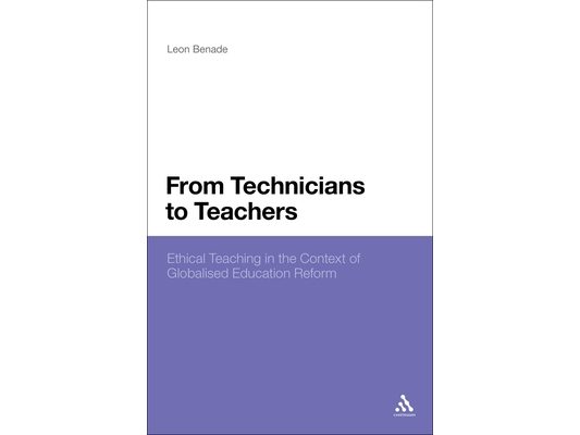 From Technicians to Teachers: Ethical Teaching in the Context of Globalised Education Reform
