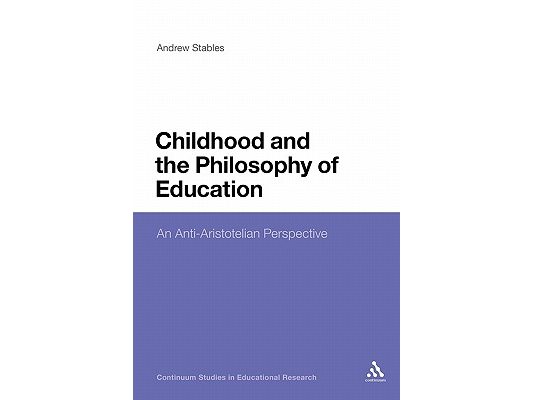Childhood and the Philosophy of Education: An Anti-Aristotelian Perspective