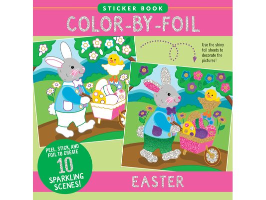 Color-By-Foil Sticker Book - Easter (Create 10 Amazing Scenes Using Shiny Colored Foils. Just Peel, Press and Lift. Voila!)