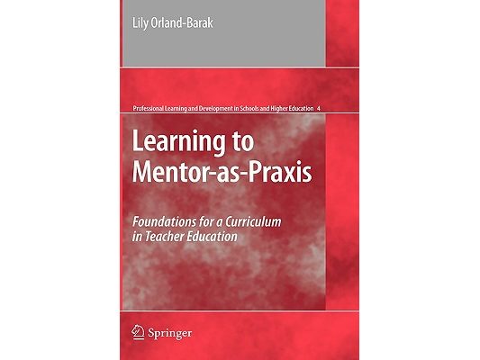 Learning to Mentor-As-PRAXIS: Foundations for a Curriculum in Teacher Education