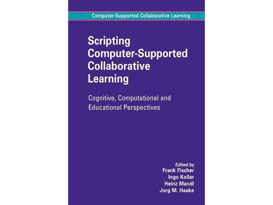Scripting Computer-Supported Collaborative Learning: Cognitive, Computational and Educational Perspectives