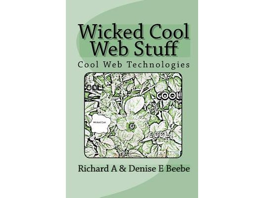 Wicked Cool Web Stuff: Cool Web Technologies