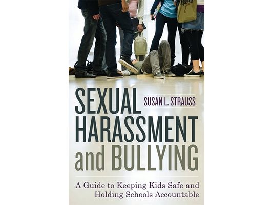 Sexual Harassment and Bullying: A Guide to Keeping Kids Safe and Holding Schools Accountable